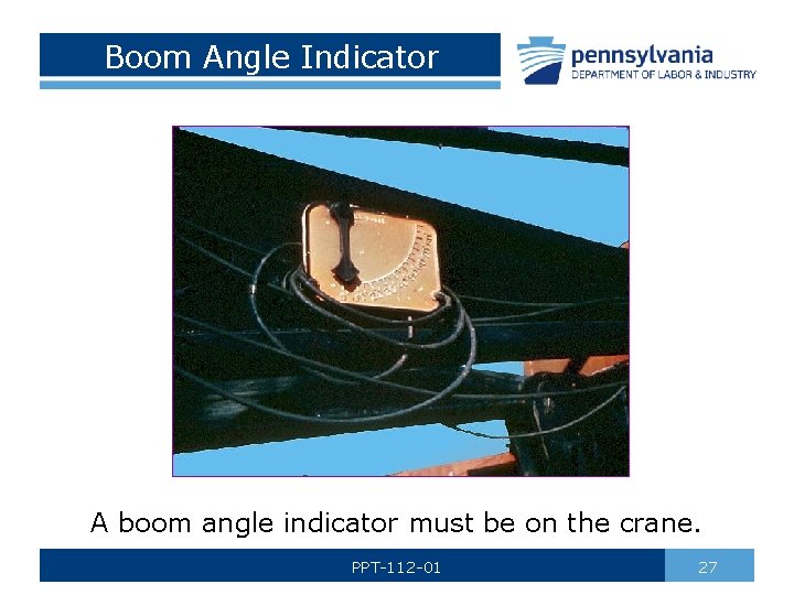 Boom Angle Indicator A boom angle indicator must be on the crane. PPT-112 -01