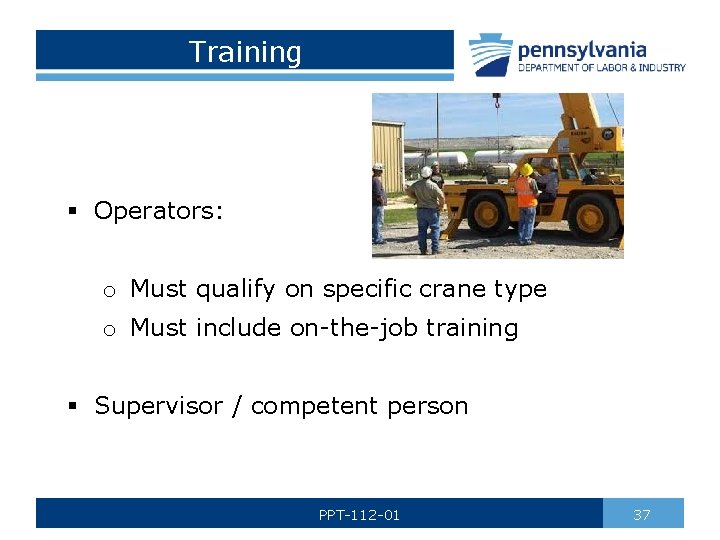 Training § Operators: o Must qualify on specific crane type o Must include on-the-job
