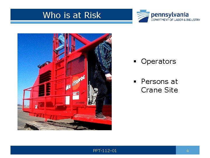 Who is at Risk § Operators § Persons at Crane Site PPT-112 -01 4