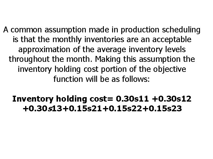 A common assumption made in production scheduling is that the monthly inventories are an