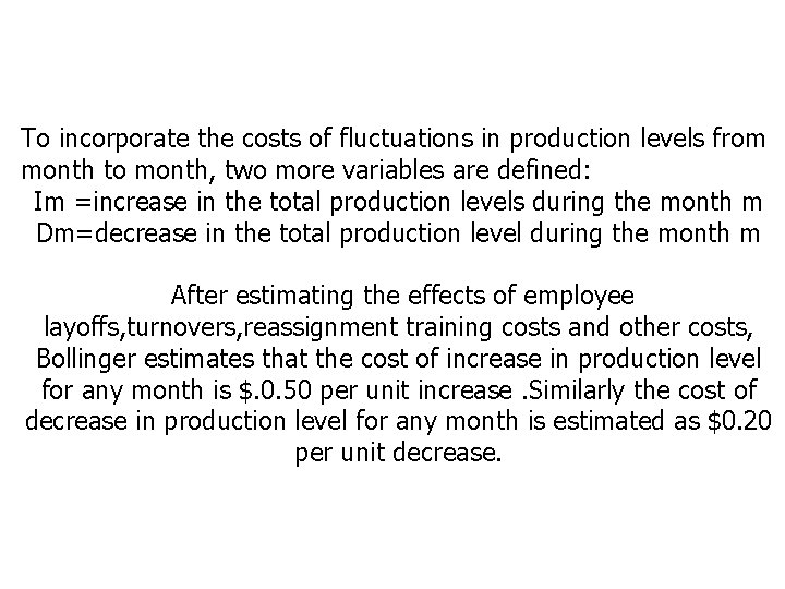 To incorporate the costs of fluctuations in production levels from month to month, two