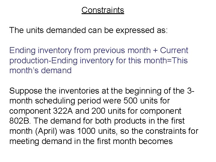 Constraints The units demanded can be expressed as: Ending inventory from previous month +