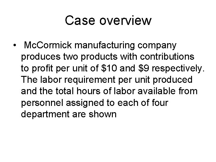Case overview • Mc. Cormick manufacturing company produces two products with contributions to profit
