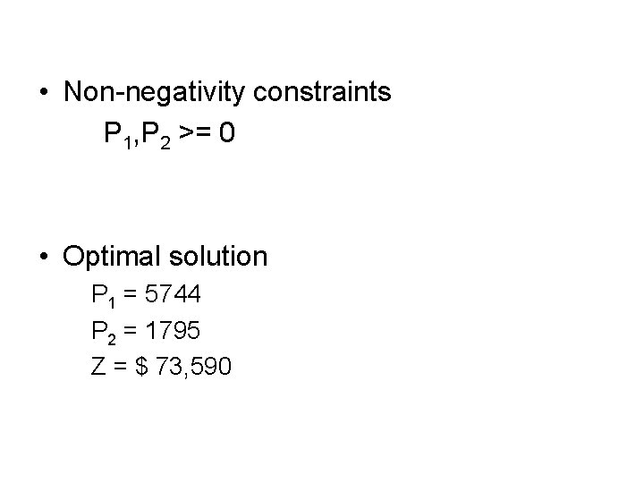  • Non-negativity constraints P 1, P 2 >= 0 • Optimal solution P