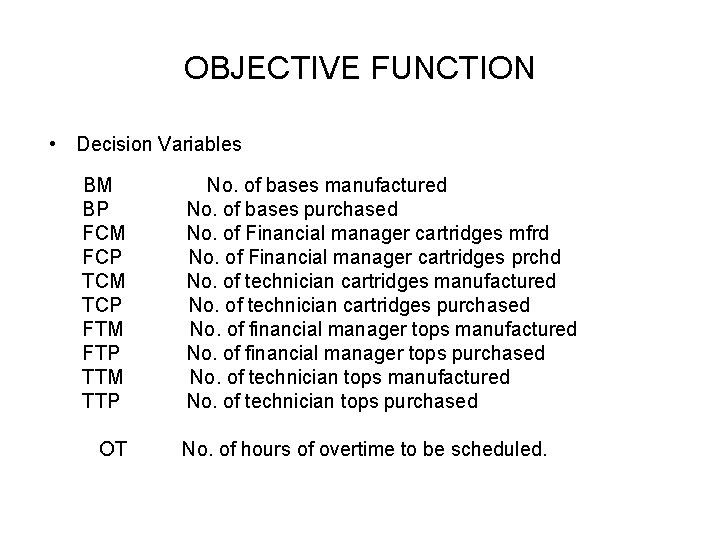 OBJECTIVE FUNCTION • Decision Variables BM BP FCM FCP TCM TCP FTM FTP TTM