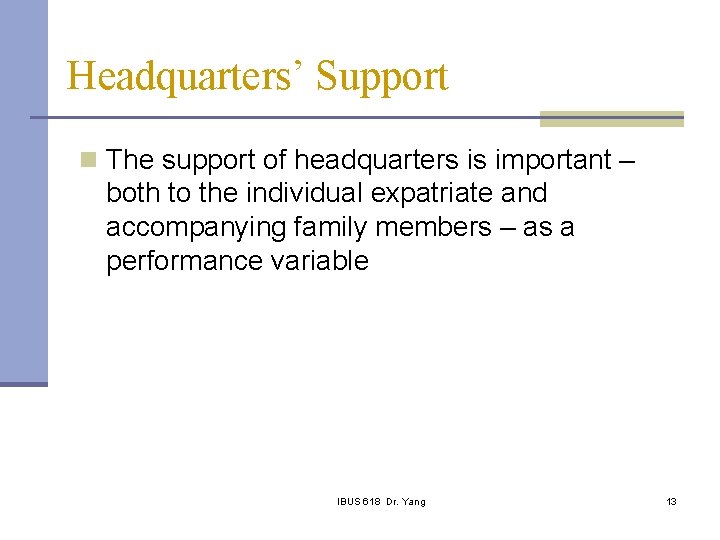 Headquarters’ Support n The support of headquarters is important – both to the individual