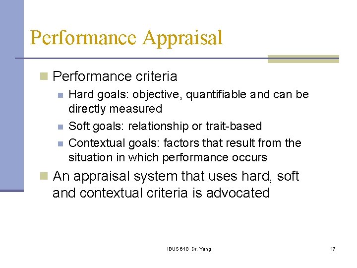 Performance Appraisal n Performance criteria n n n Hard goals: objective, quantifiable and can