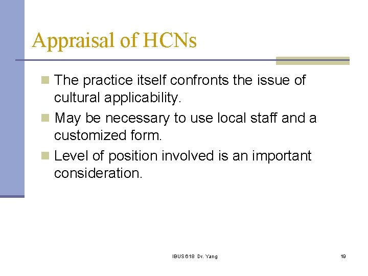 Appraisal of HCNs n The practice itself confronts the issue of cultural applicability. n