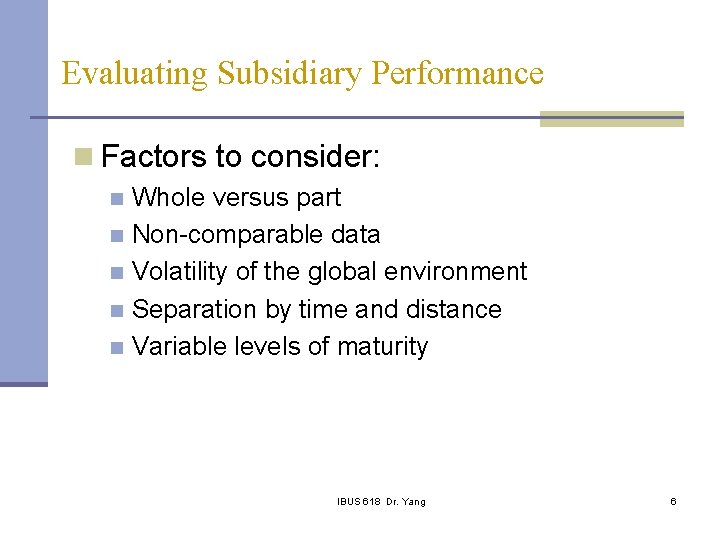 Evaluating Subsidiary Performance n Factors to consider: Whole versus part n Non-comparable data n