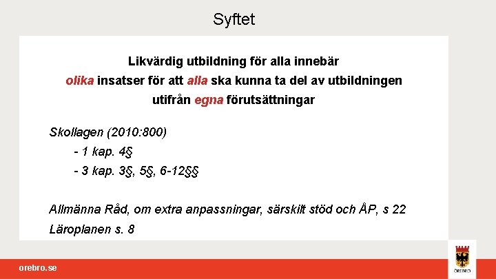 Syftet Likvärdig utbildning för alla innebär olika insatser för att alla ska kunna ta