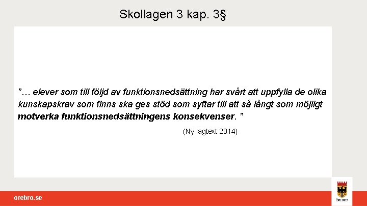 Skollagen 3 kap. 3§ ”… elever som till följd av funktionsnedsättning har svårt att