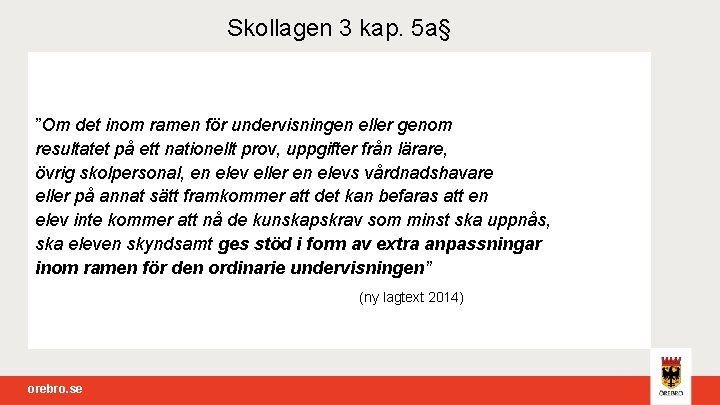 Skollagen 3 kap. 5 a§ ”Om det inom ramen för undervisningen eller genom resultatet