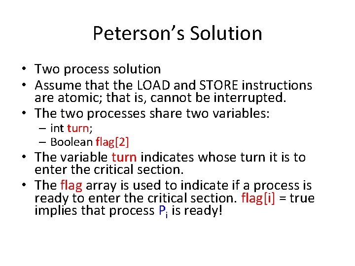 Peterson’s Solution • Two process solution • Assume that the LOAD and STORE instructions Peterson’s Solution • Two process solution • Assume that the LOAD and STORE instructions