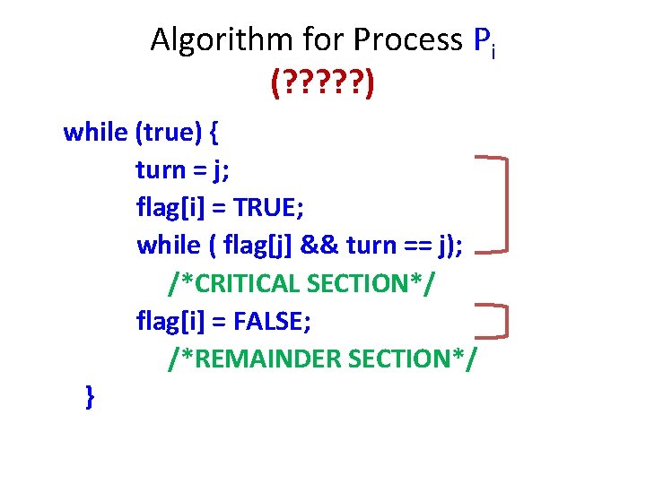 Algorithm for Process Pi (? ? ? ) while (true) { turn = j; Algorithm for Process Pi (? ? ? ) while (true) { turn = j;