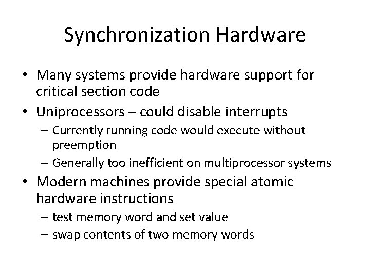 Synchronization Hardware • Many systems provide hardware support for critical section code • Uniprocessors Synchronization Hardware • Many systems provide hardware support for critical section code • Uniprocessors
