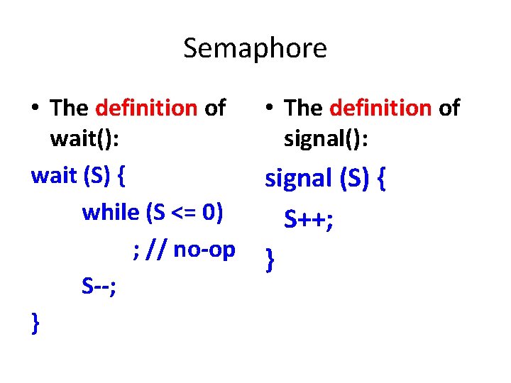 Semaphore • The definition of wait(): wait (S) { while (S <= 0) ; Semaphore • The definition of wait(): wait (S) { while (S <= 0) ;