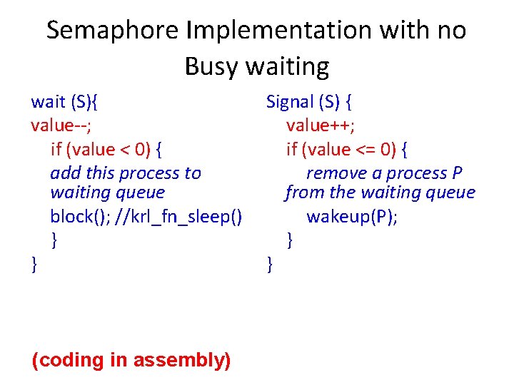 Semaphore Implementation with no Busy waiting wait (S){ value--; if (value < 0) { Semaphore Implementation with no Busy waiting wait (S){ value--; if (value < 0) {