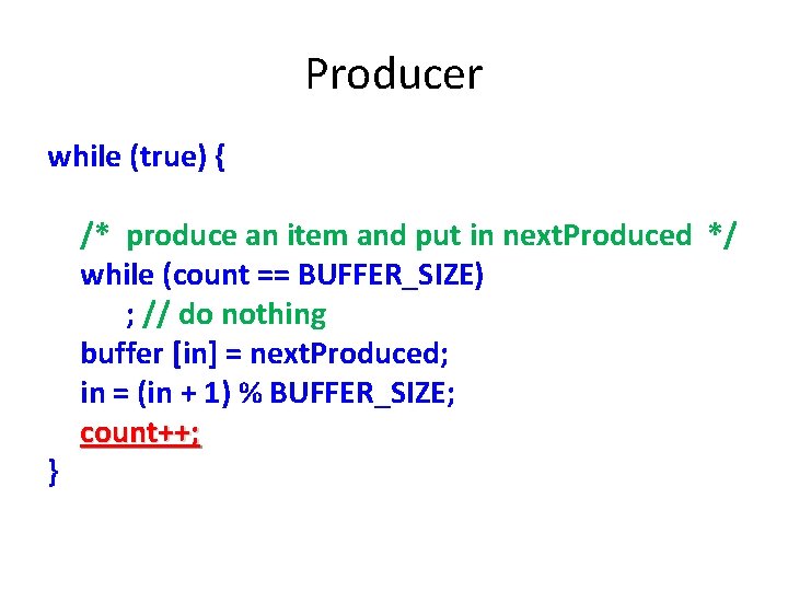 Producer while (true) { /* produce an item and put in next. Produced */ Producer while (true) { /* produce an item and put in next. Produced */