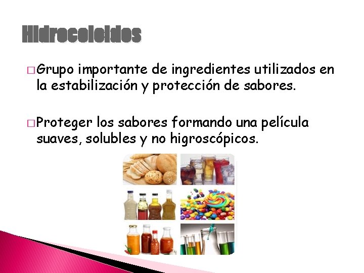 Hidrocoloides � Grupo importante de ingredientes utilizados en la estabilización y protección de sabores.