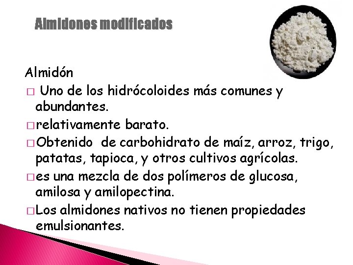 Almidones modificados Almidón � Uno de los hidrócoloides más comunes y abundantes. � relativamente