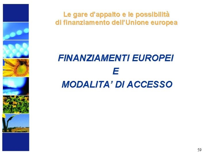 Le gare d’appalto e le possibilità di finanziamento dell’Unione europea FINANZIAMENTI EUROPEI E MODALITA’