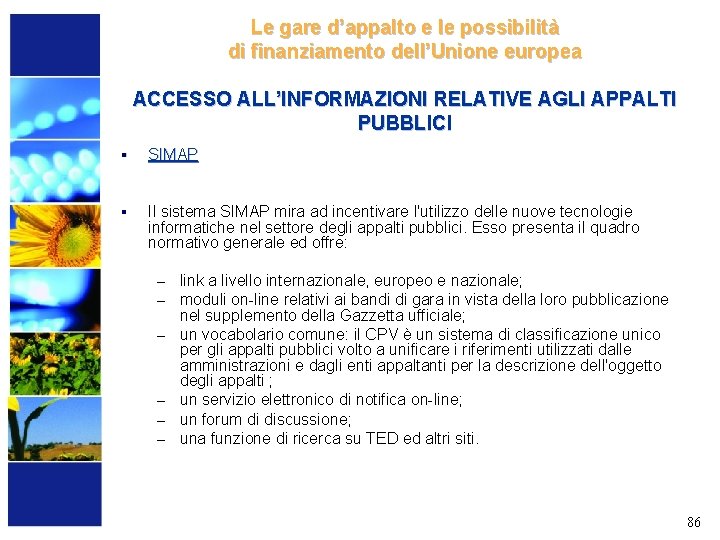 Le gare d’appalto e le possibilità di finanziamento dell’Unione europea ACCESSO ALL’INFORMAZIONI RELATIVE AGLI