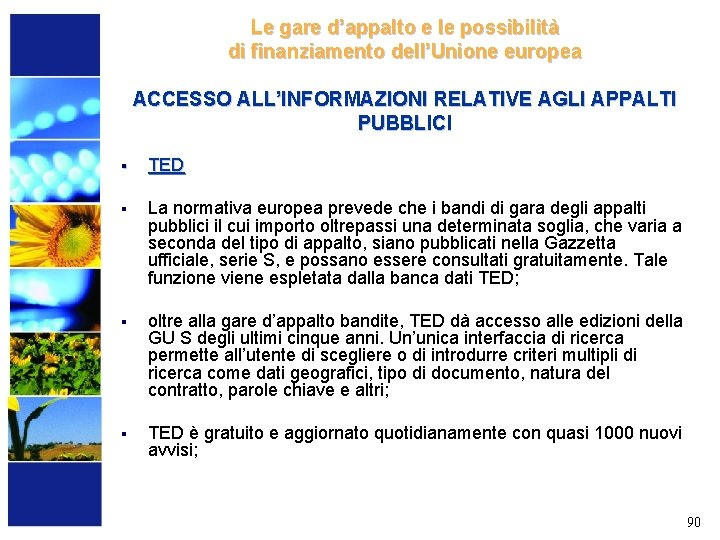 Le gare d’appalto e le possibilità di finanziamento dell’Unione europea ACCESSO ALL’INFORMAZIONI RELATIVE AGLI