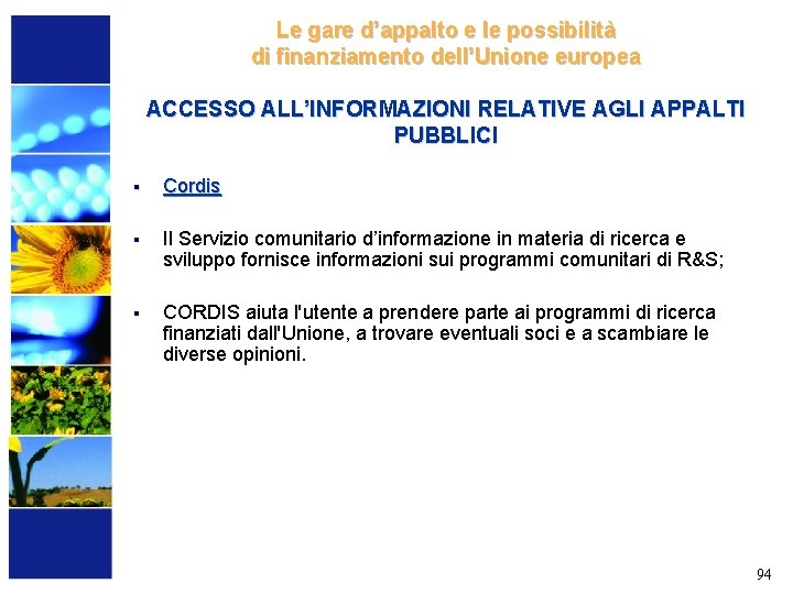 Le gare d’appalto e le possibilità di finanziamento dell’Unione europea ACCESSO ALL’INFORMAZIONI RELATIVE AGLI