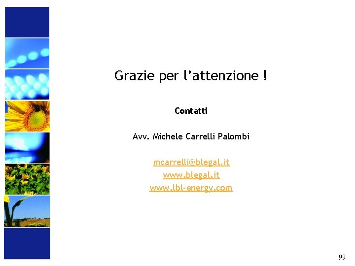  Grazie per l’attenzione ! Contatti Avv. Michele Carrelli Palombi mcarrelli@blegal. it www. lbl-energy.