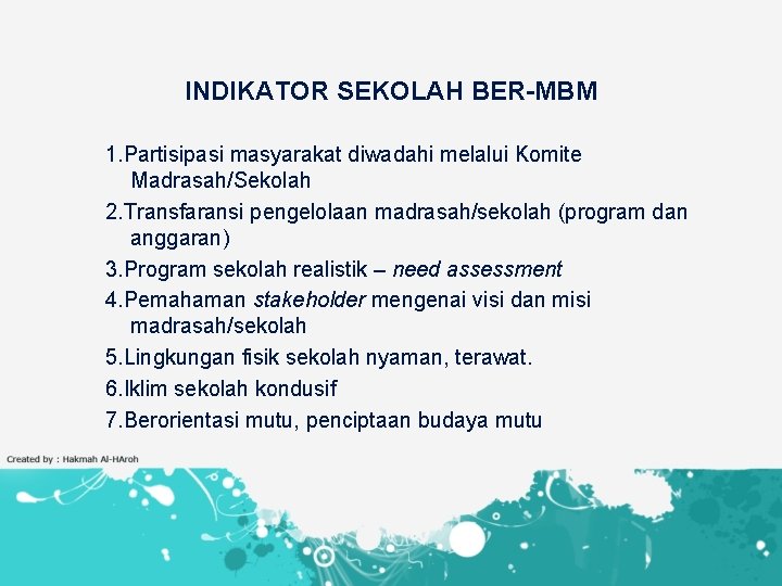 INDIKATOR SEKOLAH BER-MBM 1. Partisipasi masyarakat diwadahi melalui Komite Madrasah/Sekolah 2. Transfaransi pengelolaan madrasah/sekolah