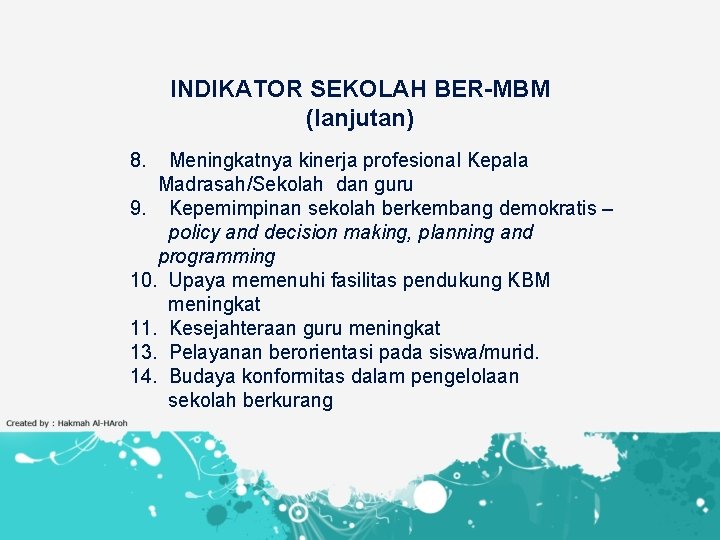 INDIKATOR SEKOLAH BER-MBM (lanjutan) 8. Meningkatnya kinerja profesional Kepala Madrasah/Sekolah dan guru 9. Kepemimpinan