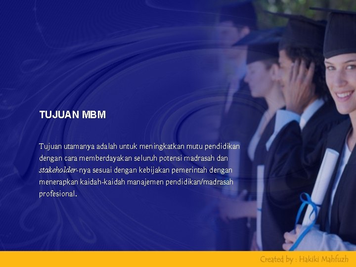 TUJUAN MBM Tujuan utamanya adalah untuk meningkatkan mutu pendidikan dengan cara memberdayakan seluruh potensi