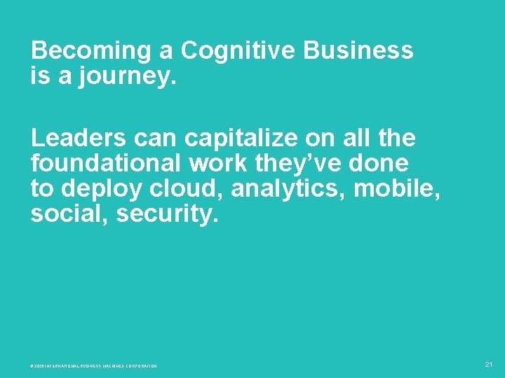 Becoming a Cognitive Business is a journey. Leaders can capitalize on all the foundational