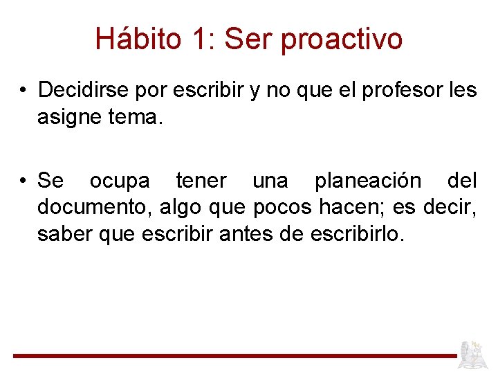 Hábito 1: Ser proactivo • Decidirse por escribir y no que el profesor les