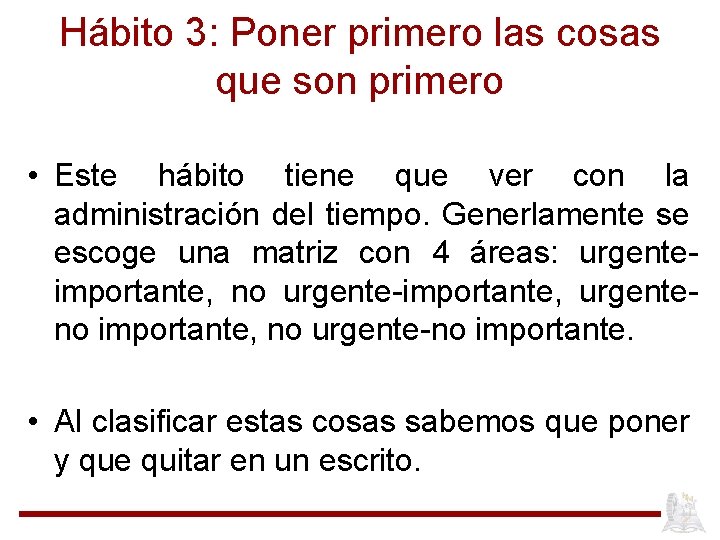 Hábito 3: Poner primero las cosas que son primero • Este hábito tiene que