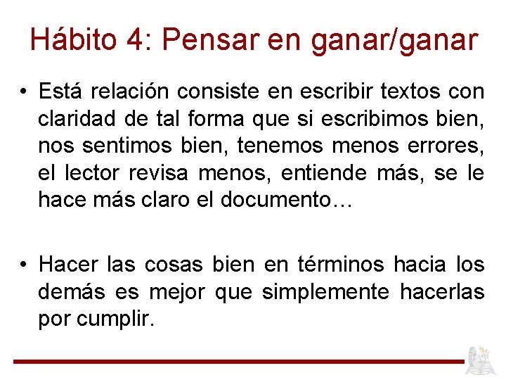 Hábito 4: Pensar en ganar/ganar • Está relación consiste en escribir textos con claridad