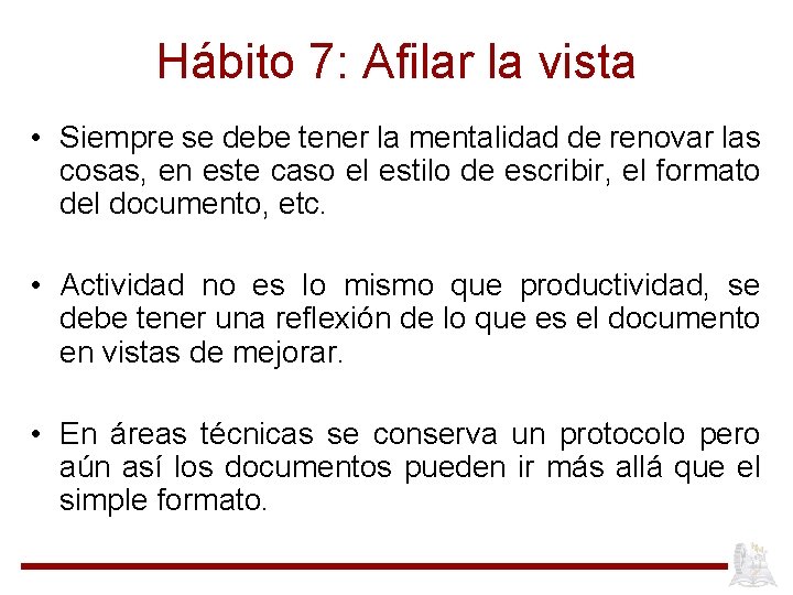 Hábito 7: Afilar la vista • Siempre se debe tener la mentalidad de renovar