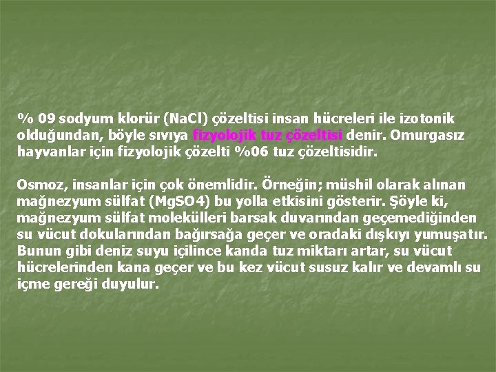 % 09 sodyum klorür (Na. Cl) çözeltisi insan hücreleri ile izotonik olduğundan, böyle sıvıya