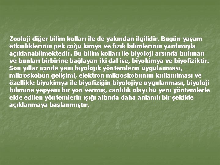 Zooloji diğer bilim kolları ile de yakından ilgilidir. Bugün yaşam etkinliklerinin pek çoğu kimya