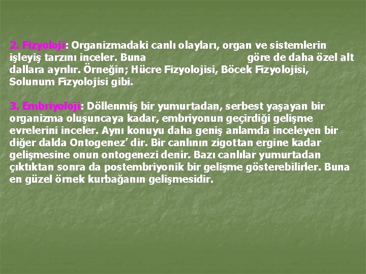 2. Fizyoloji: Organizmadaki canlı olayları, organ ve sistemlerin işleyiş tarzını inceler. Buna göre de