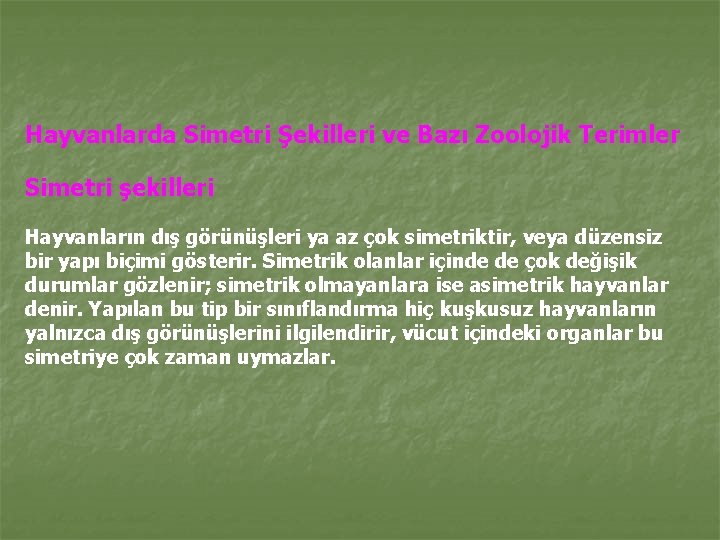 Hayvanlarda Simetri Şekilleri ve Bazı Zoolojik Terimler Simetri şekilleri Hayvanların dış görünüşleri ya az