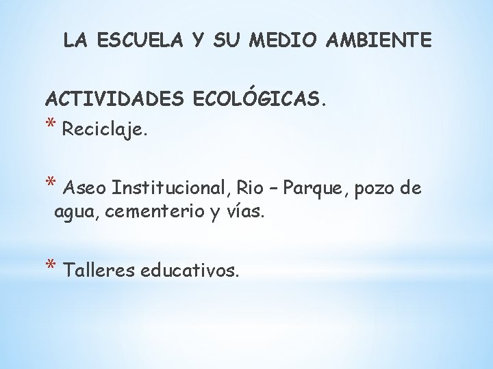 LA ESCUELA Y SU MEDIO AMBIENTE ACTIVIDADES ECOLÓGICAS. * Reciclaje. * Aseo Institucional, Rio