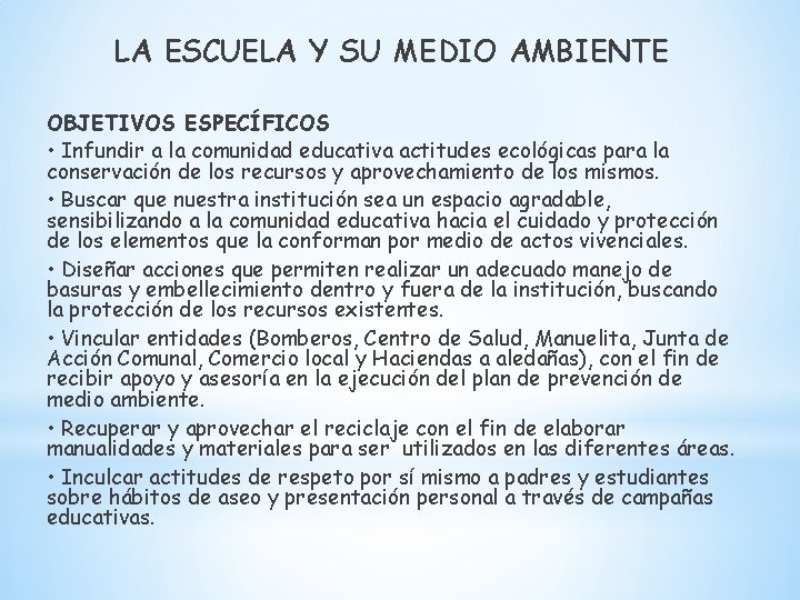 LA ESCUELA Y SU MEDIO AMBIENTE OBJETIVOS ESPECÍFICOS • Infundir a la comunidad educativa