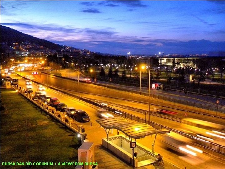 BURSA’DAN BİR GÖRÜNÜM / A VIEW FROM BURSA 