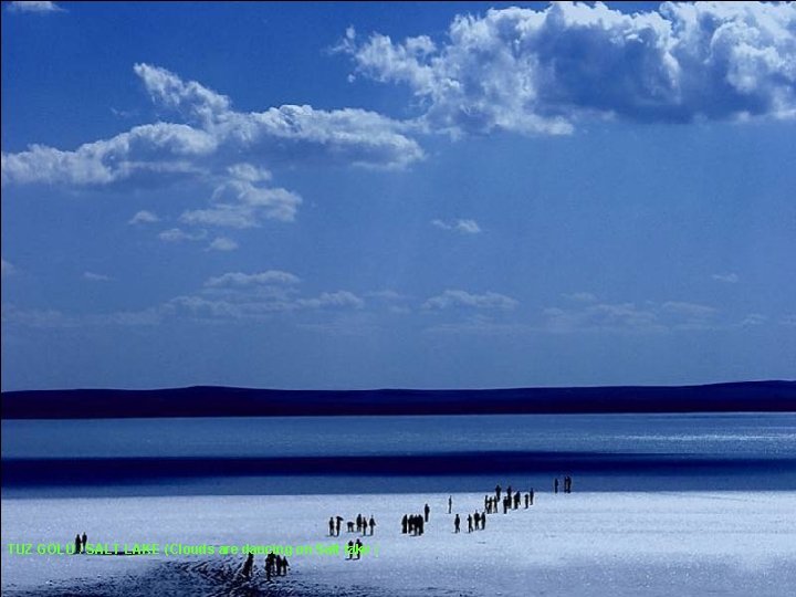 TUZ GÖLÜ / SALT LAKE (Clouds are dancing on Salt lake ) 
