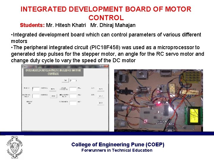 INTEGRATED DEVELOPMENT BOARD OF MOTOR CONTROL Students: Mr. Hitesh Khatri Mr. Dhiraj Mahajan •