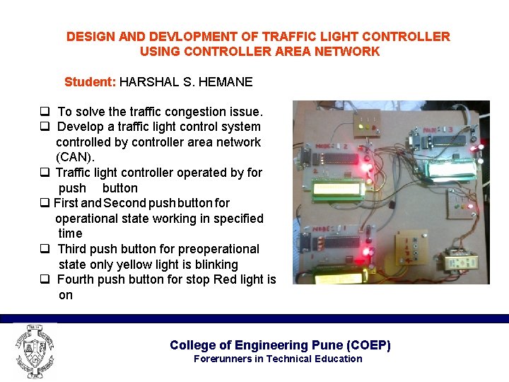 DESIGN AND DEVLOPMENT OF TRAFFIC LIGHT CONTROLLER USING CONTROLLER AREA NETWORK Student: HARSHAL S.