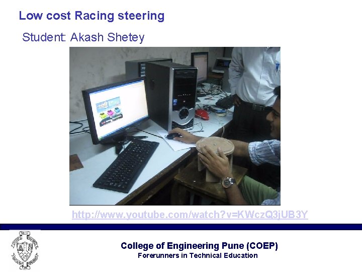 Low cost Racing steering Student: Akash Shetey http: //www. youtube. com/watch? v=KWcz. Q 3