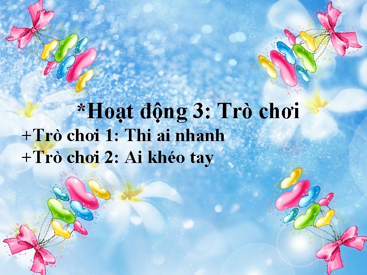 *Hoạt động 3: Trò chơi +Trò chơi 1: Thi ai nhanh +Trò chơi 2: