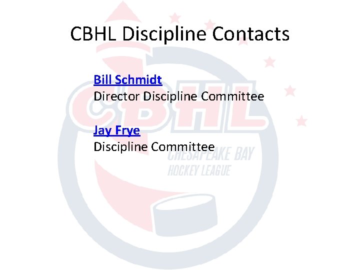 CBHL Discipline Contacts Bill Schmidt Director Discipline Committee Jay Frye Discipline Committee 